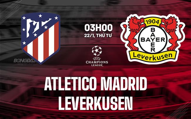 Nhận định Atletico Madrid vs Leverkusen (3h00 ngày 22/1): Căng như dây đàn
