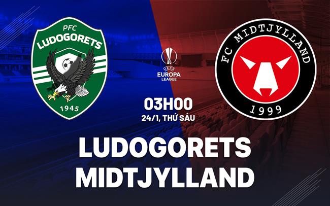 Nhận định bóng đá Ludogorets vs Midtjylland 3h00 ngày 24/1 (Europa League 2024/25)