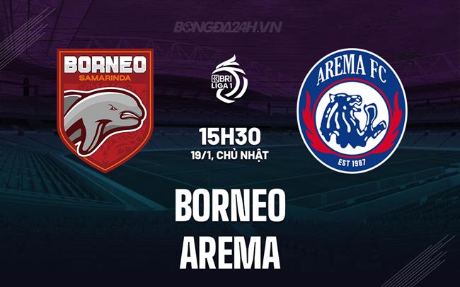 Nhận định Borneo vs Arema 15h30 ngày 19/1 (VĐQG Indonesia 2024/25)