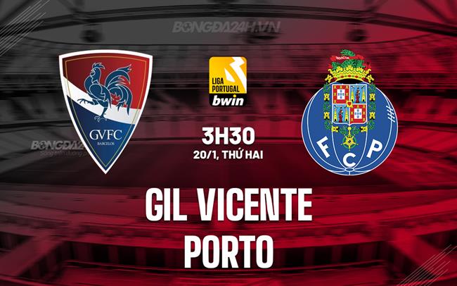 Nhận định Gil Vicente vs Porto 3h30 ngày 20/1 (VĐQG Bồ Đào Nha 2024/25)
