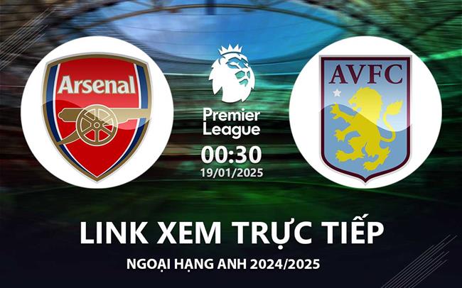 Link xem truc tiep Arsenal vs Aston Villa 00h30 hom nay 19/1 Ngoai Hang Anh 2025