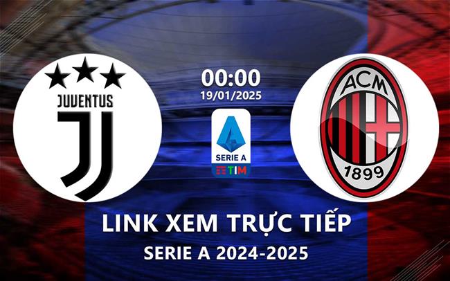 Link xem Juventus vs AC Milan 0h00 ngày 19/1/2025 trên kênh nào?
