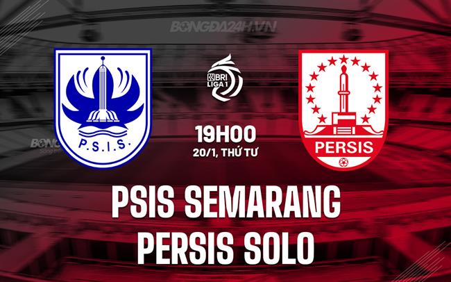 Nhận định PSIS Semarang vs Persis Solo 19h00 ngày 20/1 (VĐQG Indonesia 2024/25)