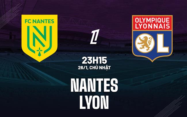 Nhận định bóng đá Nantes vs Lyon 23h15 ngày 26/1 (Ligue 1 2024/25)