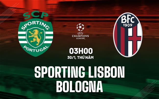Nhận định Sporting Lisbon vs Bologna 3h00 ngày 30/1 (Champions League 2024/25)