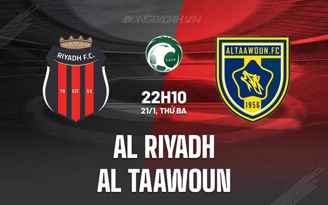 Nhận định Al Riyadh vs Al Taawoun 22h10 ngày 21/1 (VĐQG Saudi Arabia 2024/25)