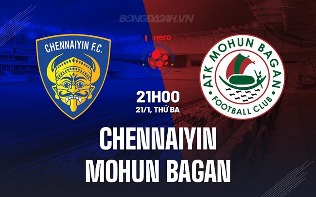 Nhận định Chennaiyin vs Mohun Bagan 21h00 ngày 21/1 (VĐQG Ấn Độ 2024/25)