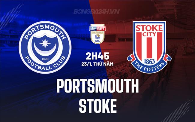 Nhận định Portsmouth vs Stoke 2h45 ngày 23/1 (Hạng nhất Anh 2024/25)