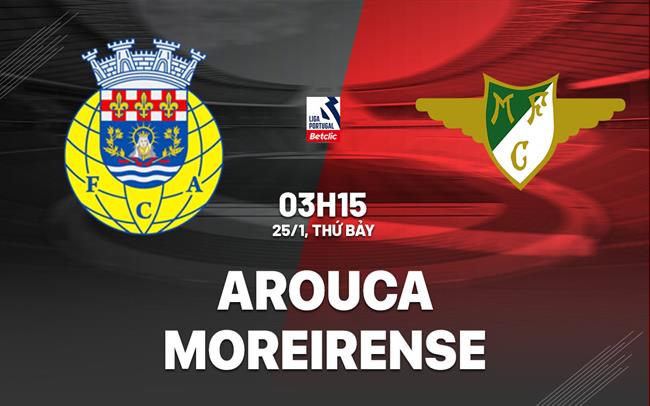 Nhận định Arouca vs Moreirense 3h15 ngày 25/1 (VĐQG Bồ Đào Nha 2024/25)