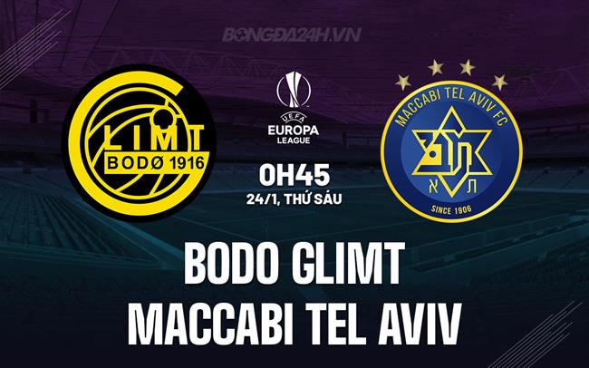 Nhận định Bodo Glimt vs Maccabi Tel Aviv 0h45 ngày 24/1 (Europa League 2024/25)