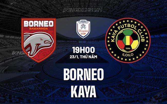 Nhận định Borneo vs Kaya 19h00 ngày 23/1 (ASEAN Club Championship 2024/25)
