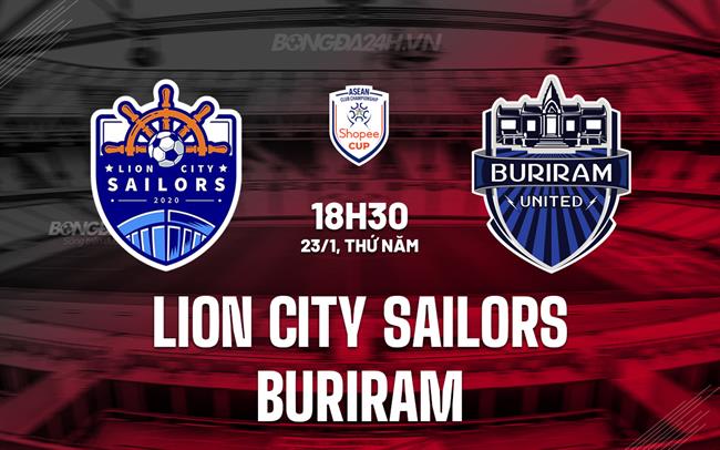 Nhận định Lion City Sailors vs Buriram 18h30 ngày 23/1 (ASEAN Club Championship 2024/25)
