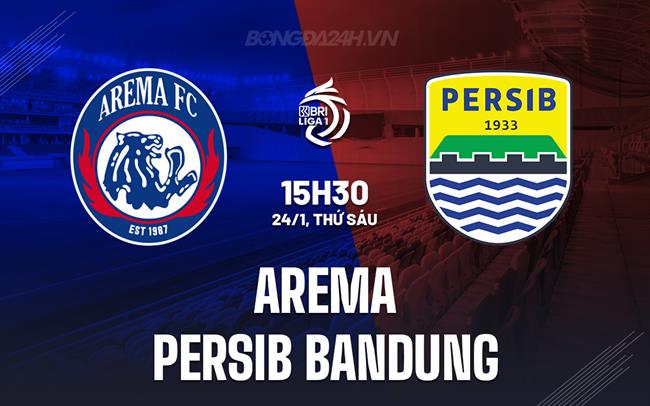 Nhận định Arema vs Persib Bandung 15h30 ngày 24/1 (VĐQG Indonesia 2024/25)