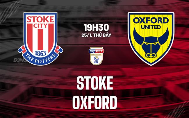 Nhận định bóng đá Stoke vs Oxford 19h30 ngày 25/1 (Hạng Nhất Anh 2024/25)