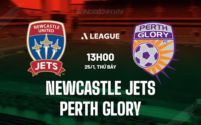 Nhận định Newcastle Jets vs Perth Glory 13h00 ngày 25/1 (VĐQG Australia 2024/25)