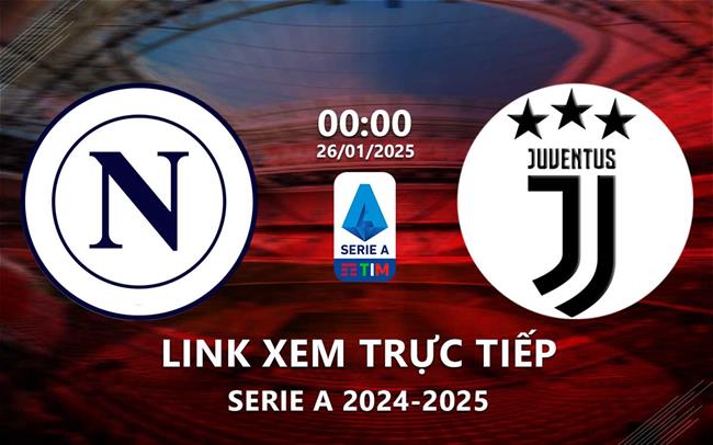 Link trực tiếp Napoli vs Juventus 0h00 ngày 26/1/2025 trên kênh nào?