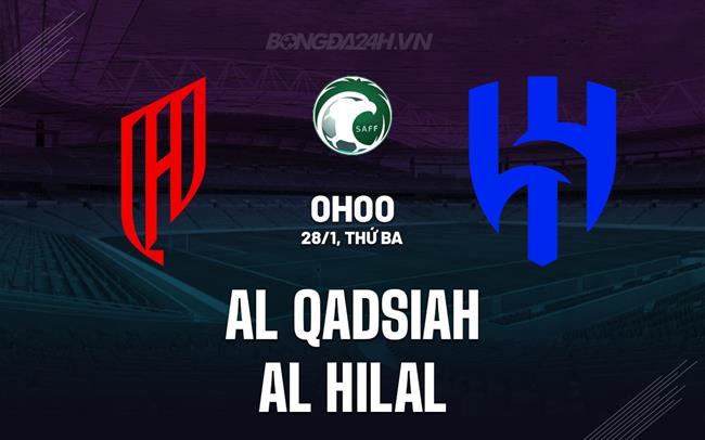 Nhận định Al Qadsiah vs Al Hilal 0h00 ngày 28/1 (VĐQG Saudi Arabia 2024/25)