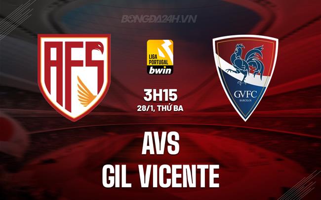 Nhận định AVS vs Gil Vicente 3h15 ngày 28/1 (VĐQG Bồ Đào Nha 2024/25)
