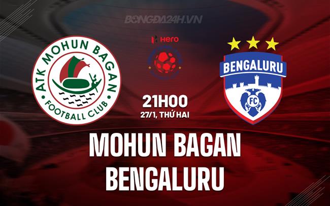 Nhận định Mohun Bagan vs Bengaluru 21h00 ngày 27/1 (VĐQG Ấn Độ 2024/25)
