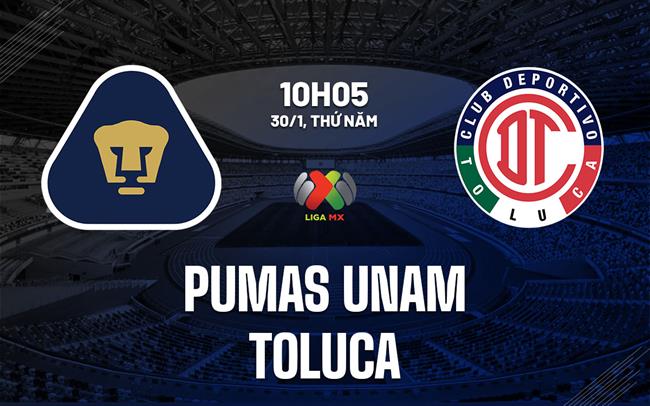 Nhận định bóng đá Pumas UNAM vs Toluca 10h00 ngày 30/1 (VĐQG Mexico 2024/25)