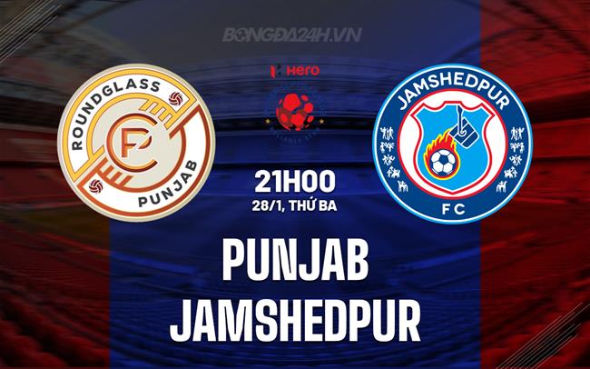 Nhận định Punjab vs Jamshedpur 21h00 ngày 28/1 (VĐQG Ấn Độ 2024/25)
