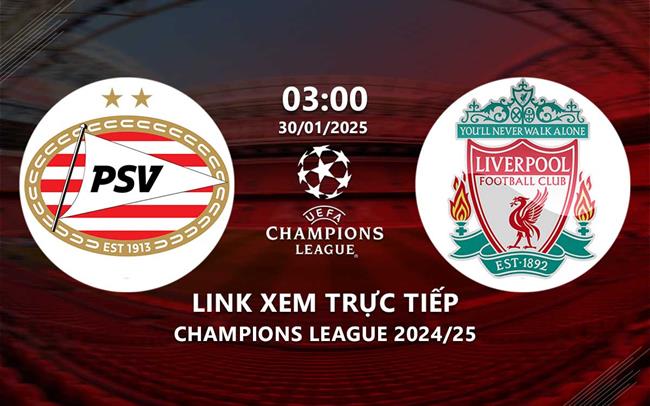 Link xem trực tiếp PSV vs Liverpool 3h00 hôm nay 30/1 Champions League 2025 Link xem truc tiep PSV vs Liverpool 3h00 hom nay 30/1 Champions League 2025