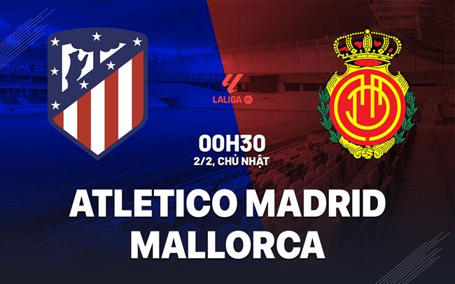nhan dinh bong da du doan Atletico Madrid vs Mallorca vdqg tay ban nha la liga hom nay
