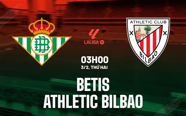 Nhận định Betis vs Athletic Bilbao 3h00 ngày 3/2 (La Liga 2024/25)