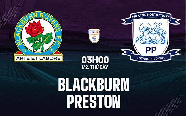Nhận định bóng đá Blackburn vs Preston 3h00 ngày 1/2 (Hạng Nhất Anh 2024/25)