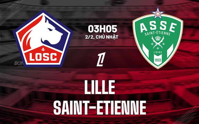Nhận định bóng đá Lille vs Saint-Etienne 3h05 ngày 2/2 (Ligue 1 2024/25)