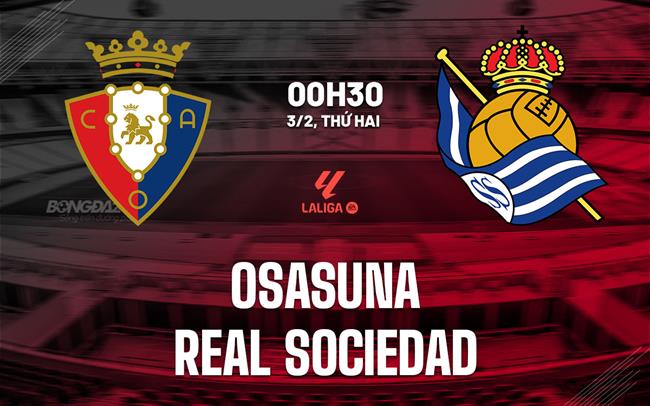 Nhận định Osasuna vs Real Sociedad 0h30 ngày 3/2 (La Liga 2024/25)