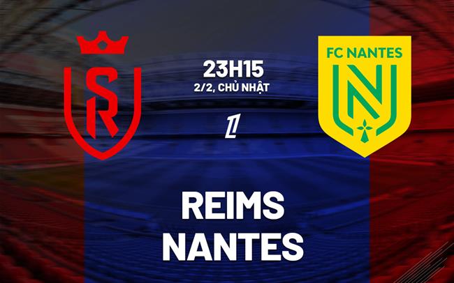 Nhận định bóng đá Reims vs Nantes 23h15 ngày 2/2 (Ligue 1 2024/25)