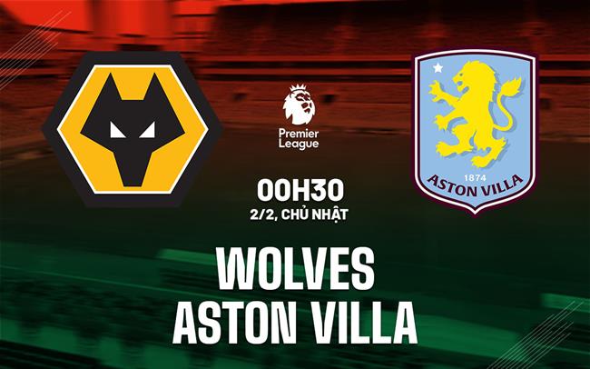 nhan dinh bong da du doan Wolves vs Aston Villa ngoai hang anh premier league hom nay