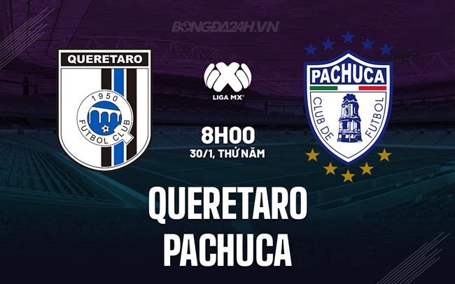 Nhận định Queretaro vs Pachuca 8h00 ngày 30/1 (VĐQG Mexico 2024/25)