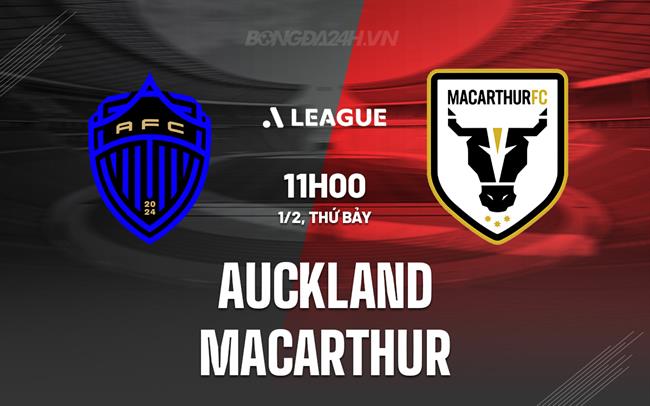 Nhận định Auckland vs Macarthur 11h00 ngày 1/2 (VĐQG Australia 2024/25)