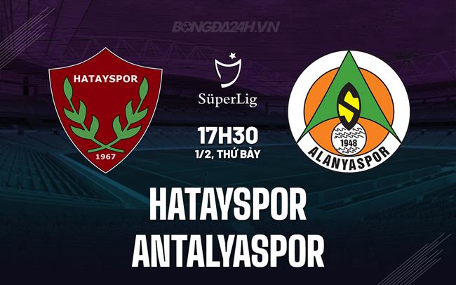 Nhận định Hatayspor vs Antalyaspor 17h30 ngày 1/2 (VĐQG Thổ Nhĩ Kỳ 2024/25)