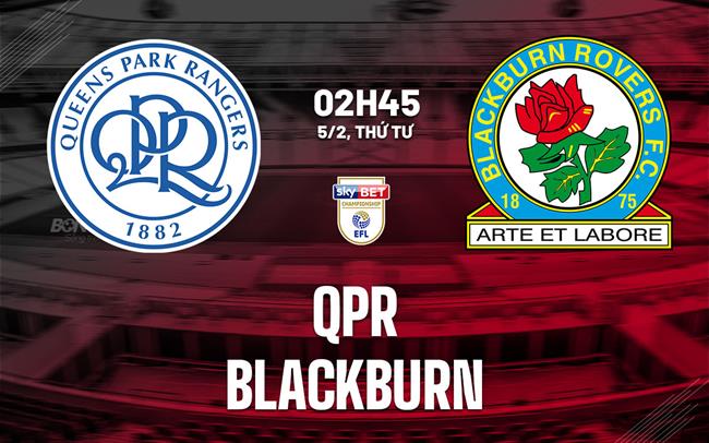 Nhận định bóng đá QPR vs Blackburn 2h45 ngày 5/2 (Hạng Nhất Anh 2024/25)