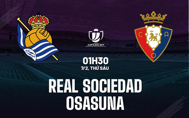 Nhận định Real Sociedad vs Osasuna 1h30 ngày 7/2 (Cúp Nhà vua TBN 2024/25)