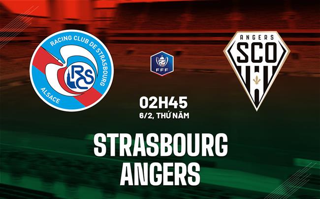 Nhận định bóng đá Strasbourg vs Angers 2h45 ngày 6/2 (Cúp QG Pháp 2024/25)