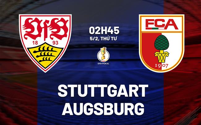 Nhận định bóng đá Stuttgart vs Augsburg 2h45 ngày 5/2 (Cúp QG Đức 2024/25)