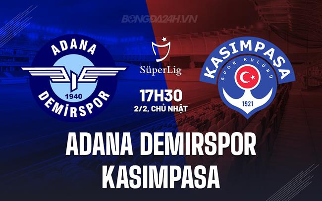 Nhận định Adana Demirspor vs Kasimpasa 17h30 ngày 2/2 (VĐQG Thổ Nhĩ Kỳ 2024/25)