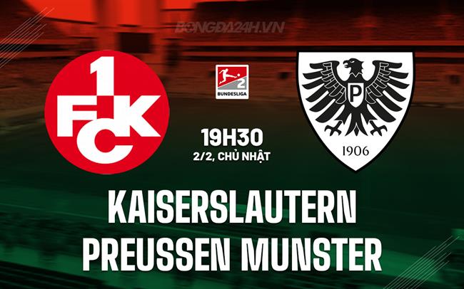 Nhận định Kaiserslautern vs Preussen Munster 19h30 ngày 2/2 (Hạng 2 Đức 2024/25)