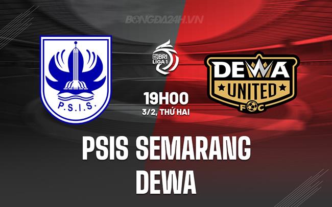 Nhận định PSIS Semarang vs Dewa 19h00 ngày 3/2 (VĐQG Indonesia 2024/25)