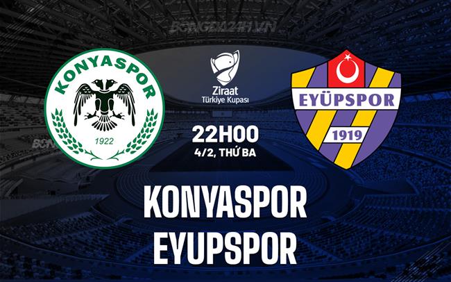 Nhận định Konyaspor vs Eyupspor 22h00 ngày 4/2 (Cúp QG Thổ Nhĩ Kỳ 2024/25)