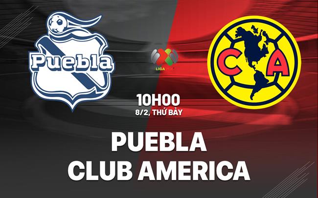 Nhận định bóng đá Puebla vs Club America 10h00 ngày 8/2 (VĐQG Mexico 2024/25)