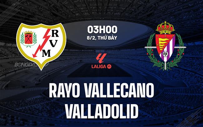 Nhận định Rayo Vallecano vs Valladolid (03h00 ngày 8/2): 3 điểm cho chủ nhà