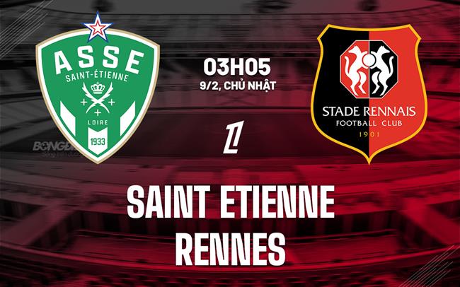 Nhận định Saint Etienne vs Rennes 3h05 ngày 9/2 (Ligue 1 2024/25)