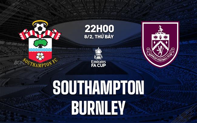 Nhận định Southampton vs Burnley (22h00 ngày 8/2): Đội khách lì lợm