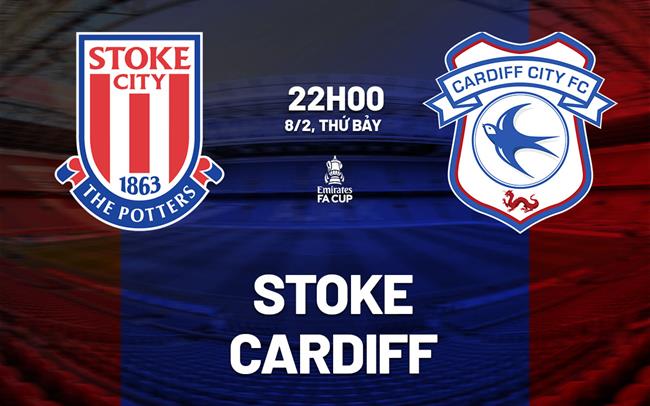 Nhận định bóng đá Stoke vs Cardiff 22h00 ngày 8/2 (FA Cup 2024/25)