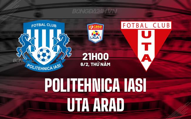 Nhận định Politehnica Iasi vs UTA Arad 21h00 ngày 6/2 (VĐQG Romania 2024/25)